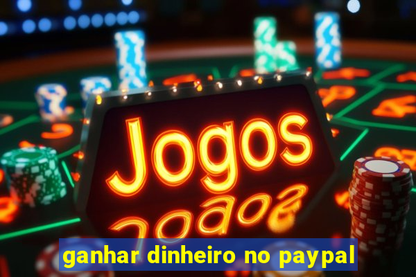 ganhar dinheiro no paypal